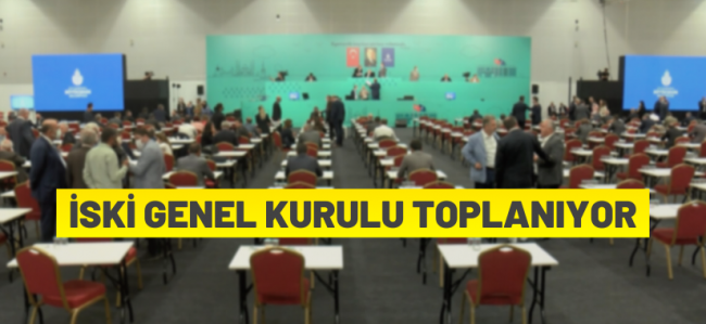 İSKİ Genel Kurulu toplanıyor