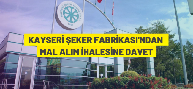 Kayseri Şeker Fabrikası A.Ş.'den ihaleye davet