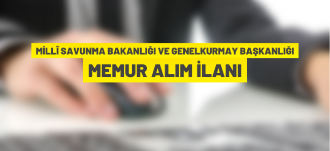 Milli Savunma Bakanlığı ve Genelkurmay Başkanlığı personel alacak