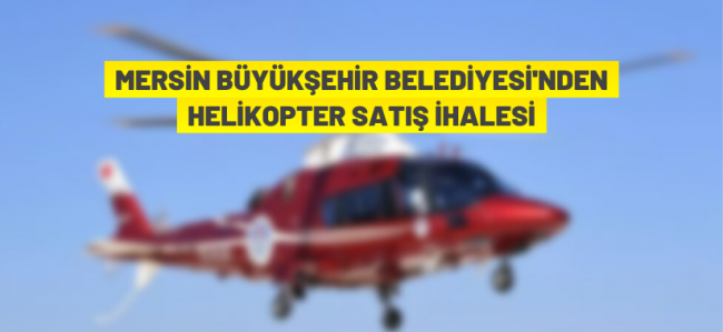 Mersin Büyükşehir Belediye helikopter satacak