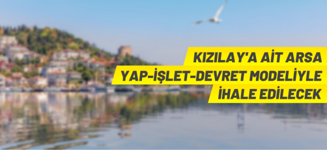 Kızılay yap-işlet-devret modeliyle ihale yapacak