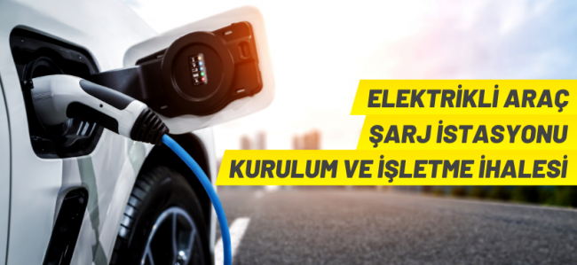 Elektrikli Araç Şarj İstasyonları ihale edilecek