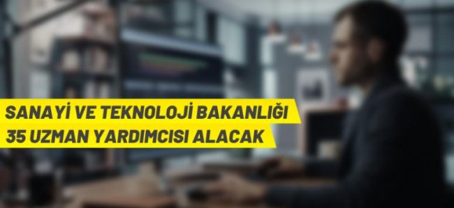 Sınavla, 35 Sanayi ve Teknoloji Uzman Yardımcısı alınacak