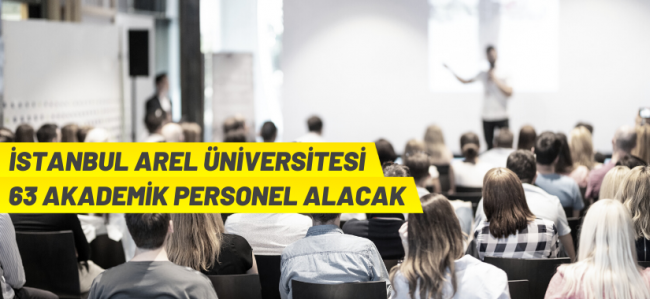 İstanbul Arel Üniversitesi Rektörlüğü akademik personel alacak