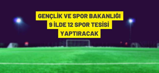 9 ilde 12 spor tesisi yaptırılacak