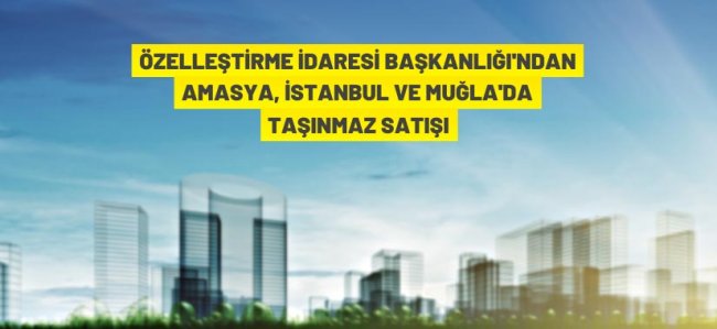 Özelleştirme İdaresi Başkanlığı'ndan taşınmaz satışı