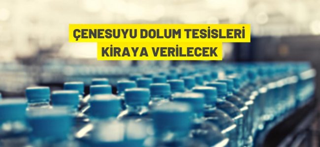 Çenesuyu dolum tesisi kiraya veriliyor