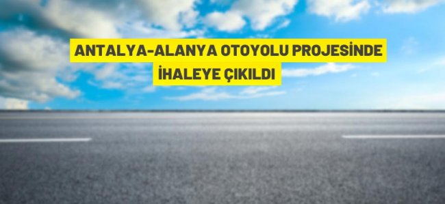 Antalya-Alanya Otoyolu Projesi ihalesine davet