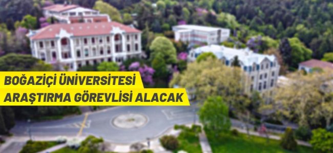 Boğaziçi Üniversitesi Araştırma Görevlisi alım ilanı