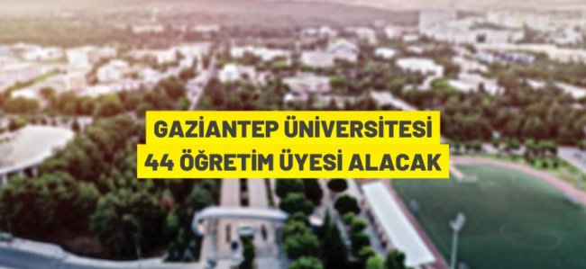 Gaziantep Üniversitesi Rektörlüğü Öğretim Üyesi alım ilanı