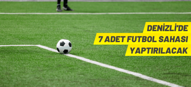 Denizli'de 7 adet futbol sahası yaptırılacak