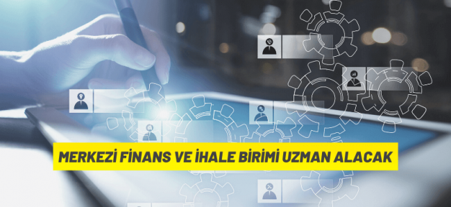 Merkezi Finans ve İhale Birimi Uzman Alacak