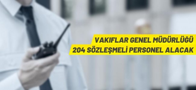 Vakıflar Genel Müdürlüğü 204 Sözleşmeli Personel alacak