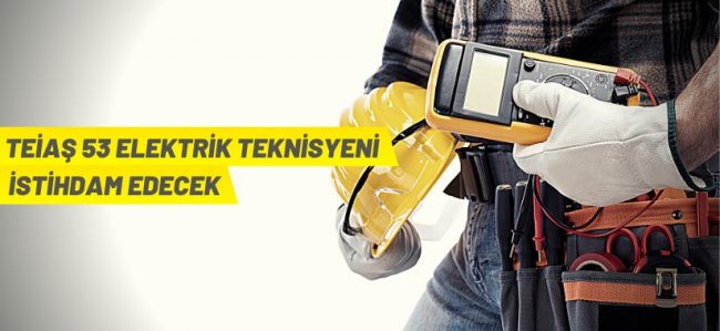 TEİAŞ 53 Elektrik Teknisyeni alacak