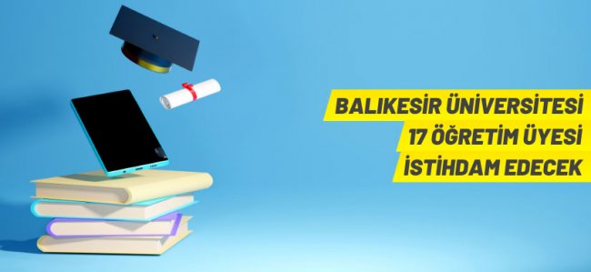 Balıkesir Üniversitesi'nden akademik personel alım ilanı