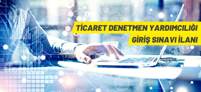 Ticaret Bakanlığı 175 Ticaret Denetmen Yardımcısı alacak