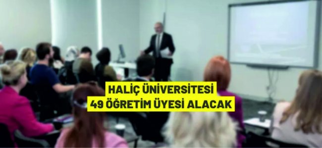 Haliç Üniversitesi 49 Öğretim Üyesi alacak