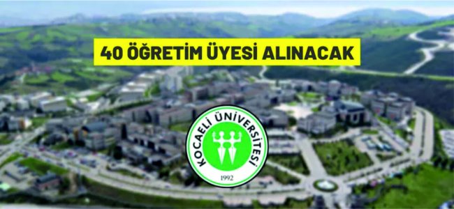 Kocaeli Üniversitesi 40 Öğretim Üyesi alacak