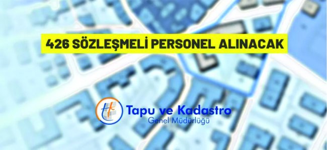 Tapu ve Kadastro Genel Müdürlüğü 426 Sözleşmeli Personel alacak