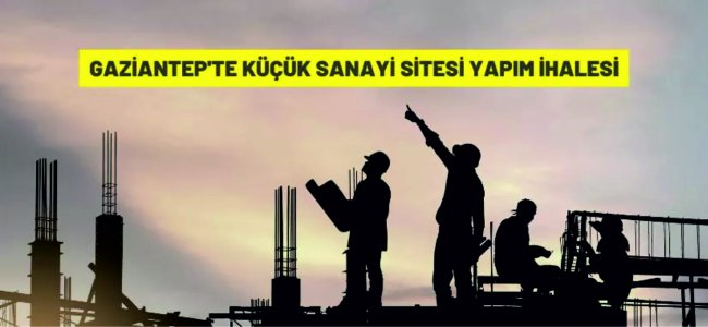 Gaziantep'te küçük sanayi sitesi yapım ihalesi