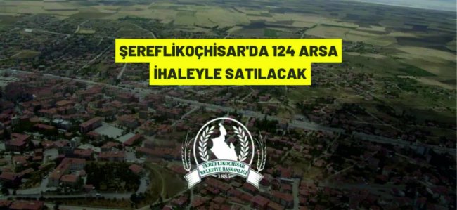 Şereflikoçhisar Belediyesi'nden satılık gayrimenkuller