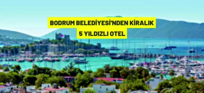 Bodrum Belediyesi'nden kiralık 5 yıldızlı otel