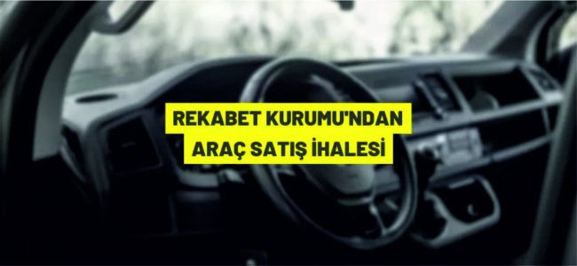 Rekabet Kurumu'ndan araç satış ihalesi