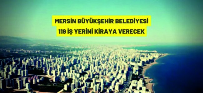 Mersin Büyükşehir Belediyesi'nden kiralık iş yeri ve arsalar