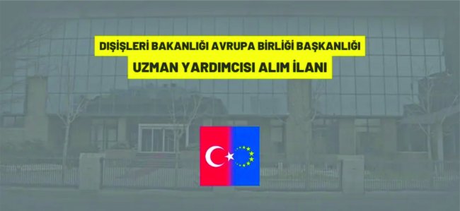 Avrupa Birliği Başkanlığı 10 Uzman Yardımcısı alacak