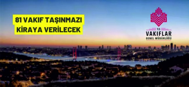 İstanbul ve Tekirdağ'da 81 Vakıf taşınmazı kiralanacak