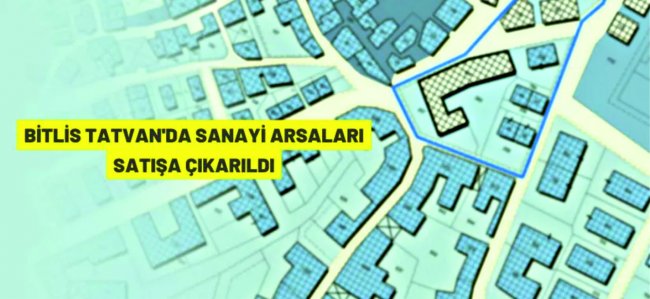 Tatvan'da sanayi alanları açık artırma ile satılacak