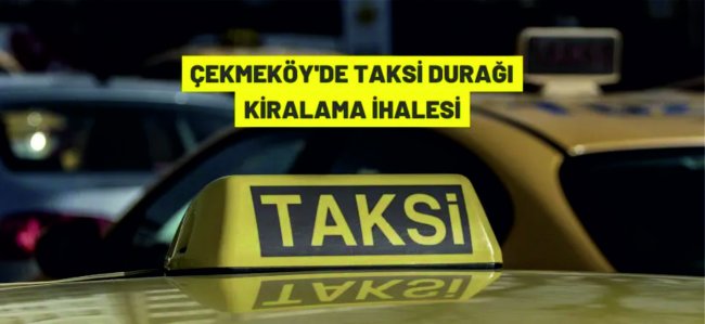 Çekmeköy'de taksi durakları kiraya verilecek