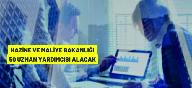 Hazine ve Maliye Bakanlığı 50 Uzman Yardımcısı alacak