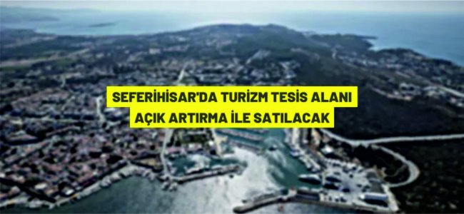 Seferihisar'da turizm tesis alanı satış ihalesi