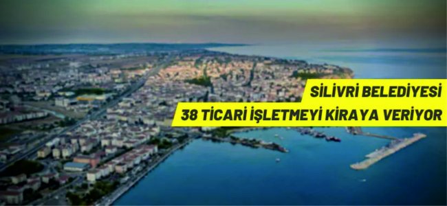 Silivri Belediyesi’nden kiralık ticari işletmeler