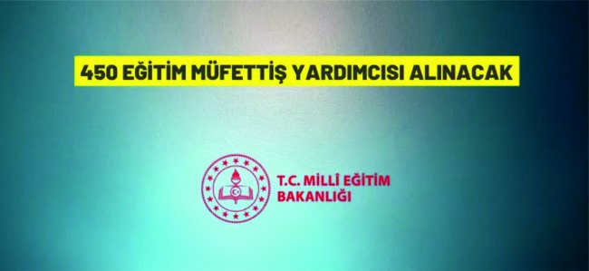 Milli Eğitim Bakanlığı, 450 ‘Eğitim Müfettiş Yardımcısı’ alımı yapacak