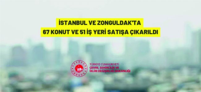 67 konut ve 51 iş yeri satışa çıkıyor