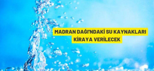 Madran dağındaki su kaynakları kiraya verilecek